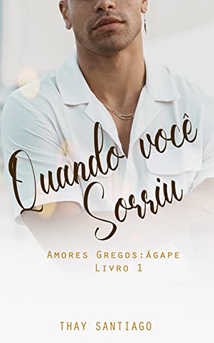 Ler Quando você sorriu: Amores Gregos Livro 1: Ágape, do autor Thay Santiago
